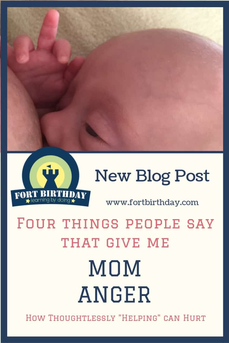 New Blog Post
www.fortbirthday.com
Four Things People Say that give me Mom Anger How Thoughtlessly Helping Can Hurt.