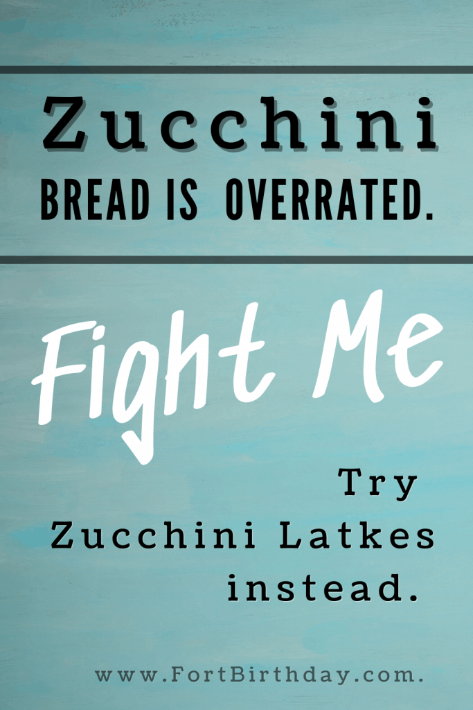zucchini bread is overrated make Latkes instead with courgettes or summer squash